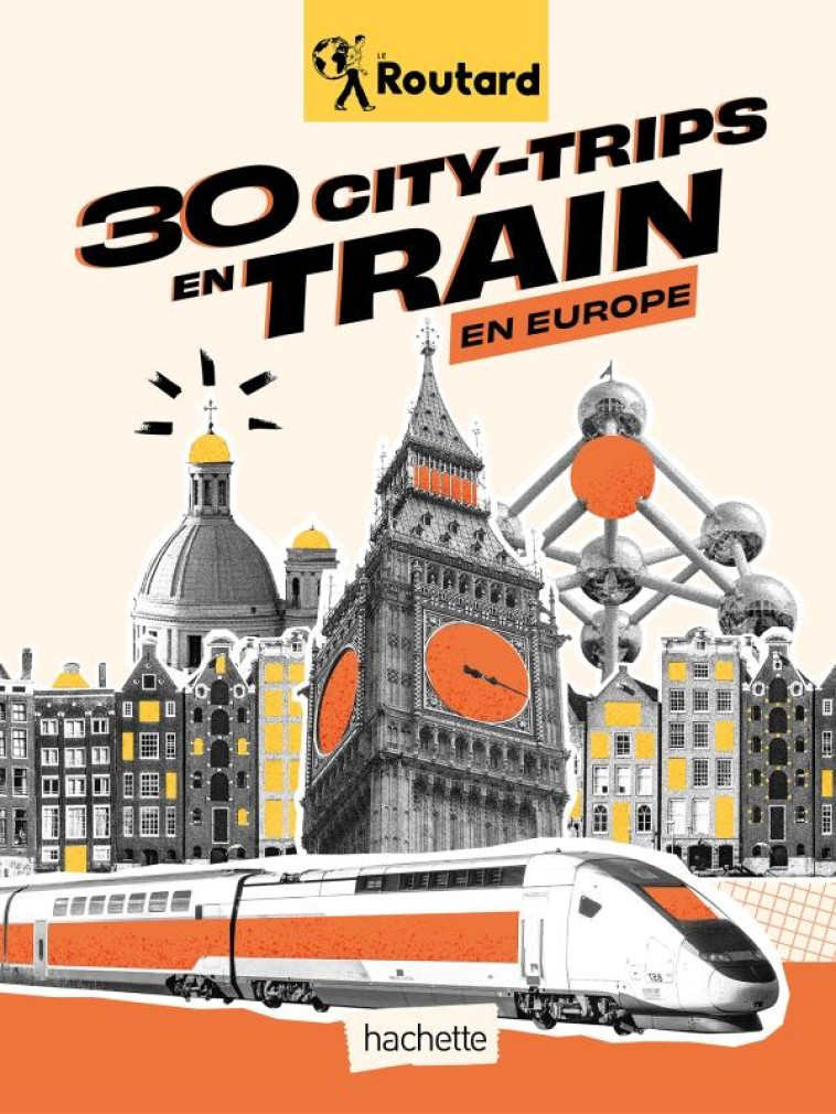 GUIDE DU ROUTARD : 30 CITY-TRIPS EN TRAIN EN EUROPE - GLOAGUEN PHILIPPE - HACHETTE