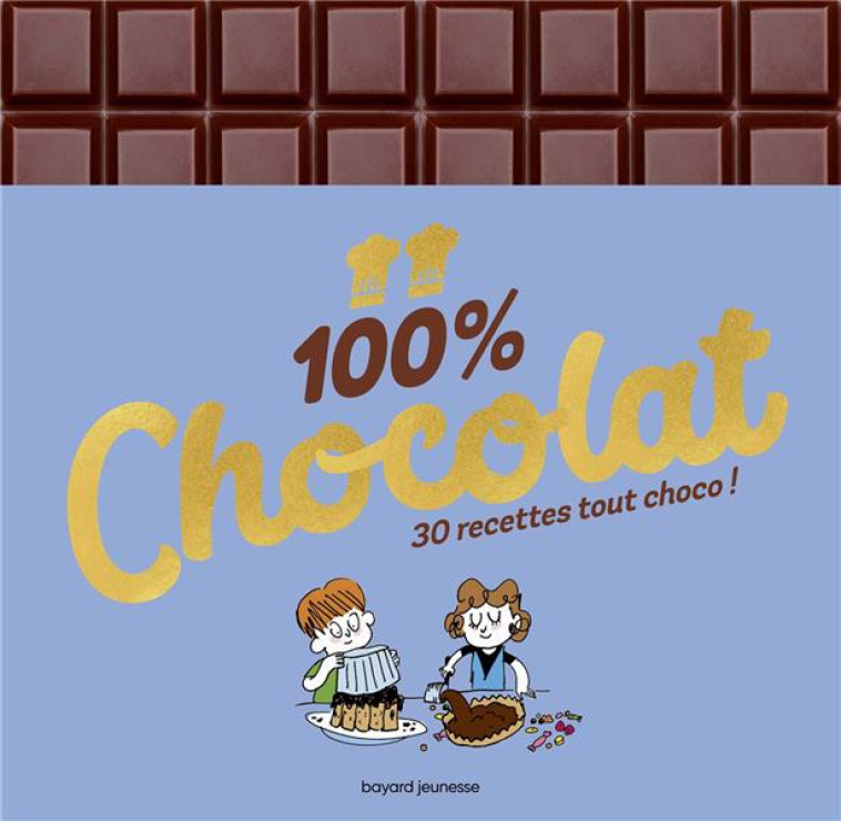 100 % CHOCOLAT  -  30 RECETTES TOUT CHOCO ! - ANDLAU/CHIUMINO - BAYARD JEUNESSE