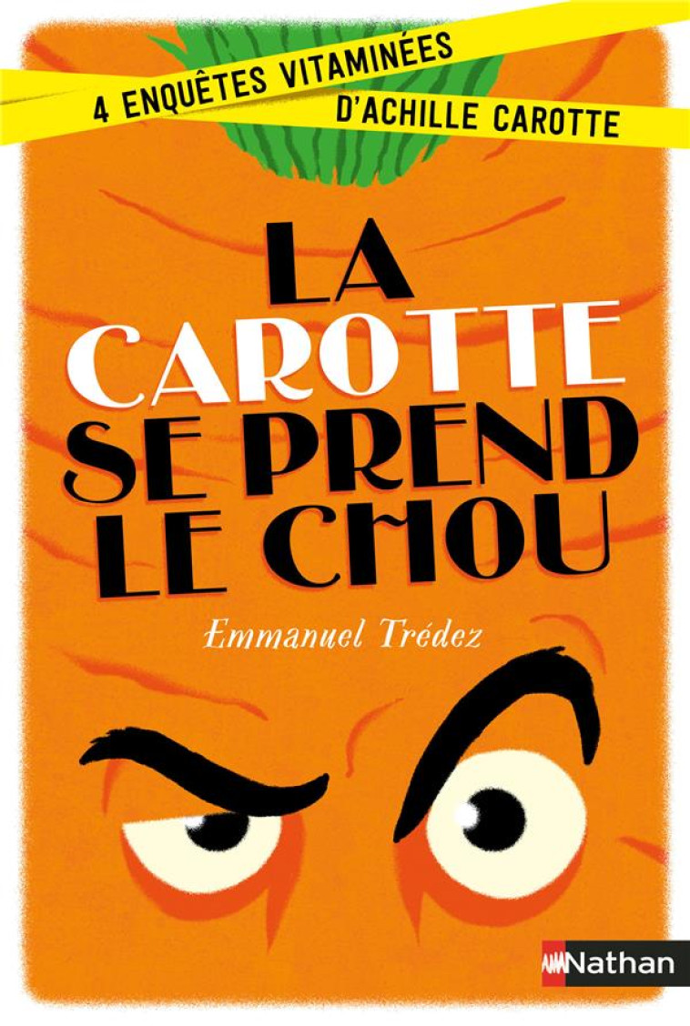 LA CAROTTE SE PREND LE CHOU:4 ENQUETES VITAMINEES D'ACHILLE CAROTTE - TREDEZ/MEURICE - Nathan Jeunesse