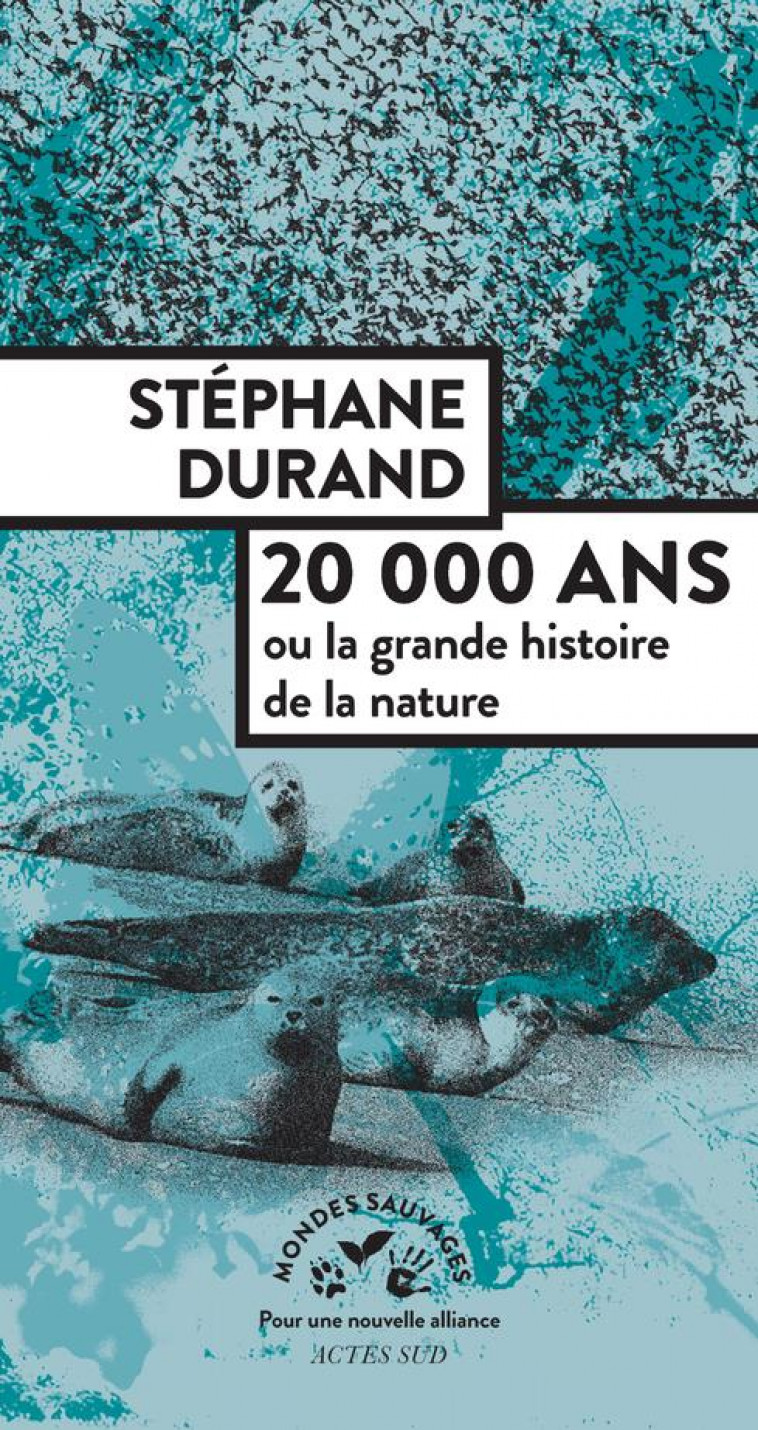 20000 ANS - OU LA GRANDE HISTOIRE DE LA NATURE - ILLUSTRATIONS, NOIR ET BLANC - DURAND STEPHANE - ACTES SUD
