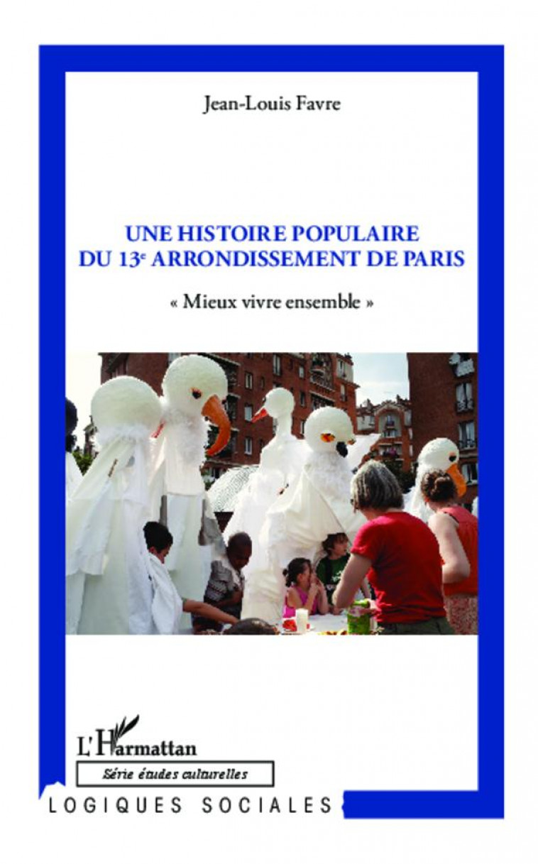 UNE HISTOIRE POPULAIRE DU 13E ARRONDISSEMENT DE PARIS  -  MIEUX VIVRE ENSEMBLE - FAVRE JEAN-LOUIS - L'Harmattan