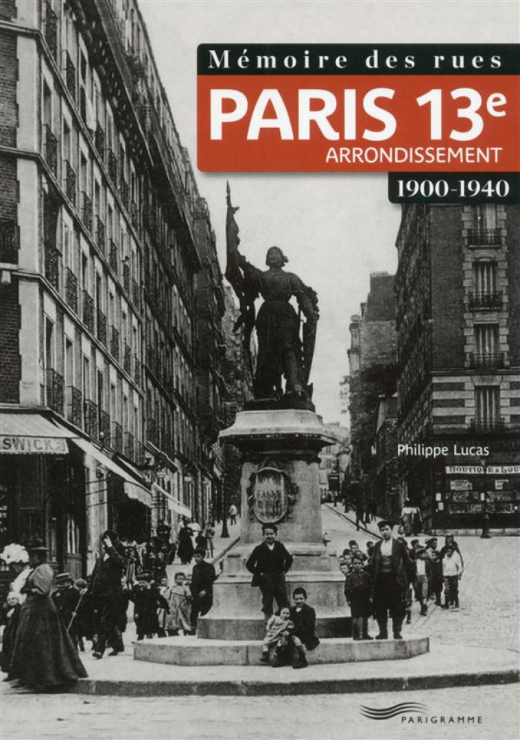 MEMOIRE DES RUES  -  PARIS 13E ARRONDISSEMENT  -  1900-1940 - LUCAS PHILIPPE - Parigramme