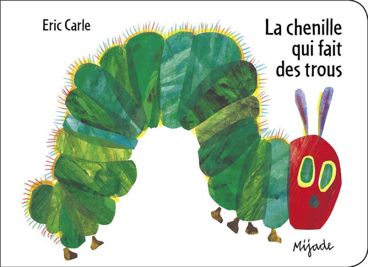 LA CHENILLE QUI FAIT DES TROUS - CARLE/CARLE ERIC - MIJADE