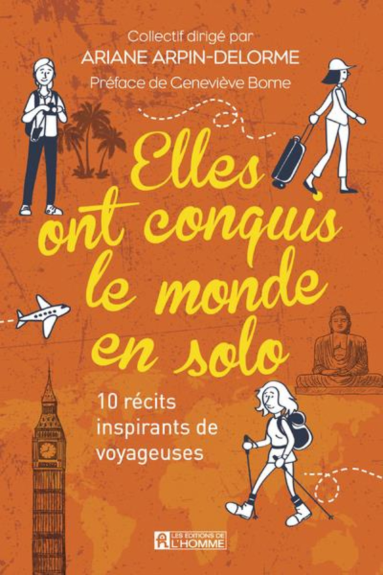 ELLES ONT CONQUIS LE MONDE EN SOLO  -  10 RECITS INSPIRANTS DE VOYAGEUSES - ARPIN-DELORME, ARIANE - L HOMME