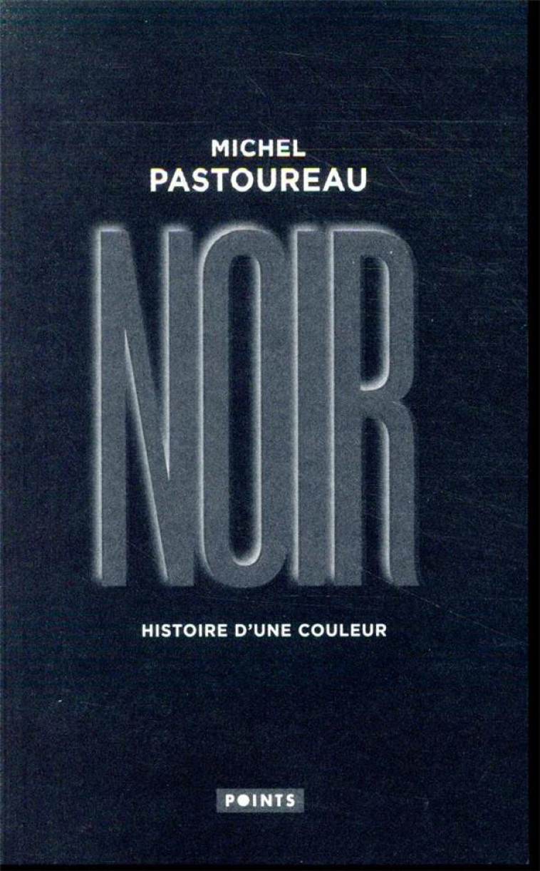 NOIR  -  HISTOIRE D'UNE COULEUR - PASTOUREAU, MICHEL - POINTS