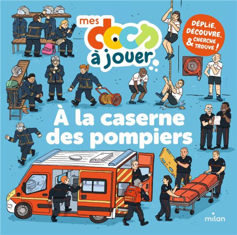 MES DOCS A JOUER : A LA CASERNE DES POMPIERS - MORAUD/WOUZIT - MILAN