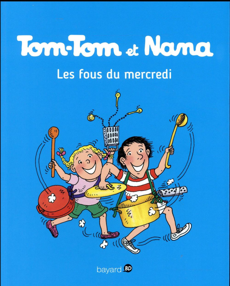 TOM-TOM ET NANA TOME 9 : LES FOUS DU MERCREDI - COHEN/DESPRES/REBERG - Bayard Jeunesse