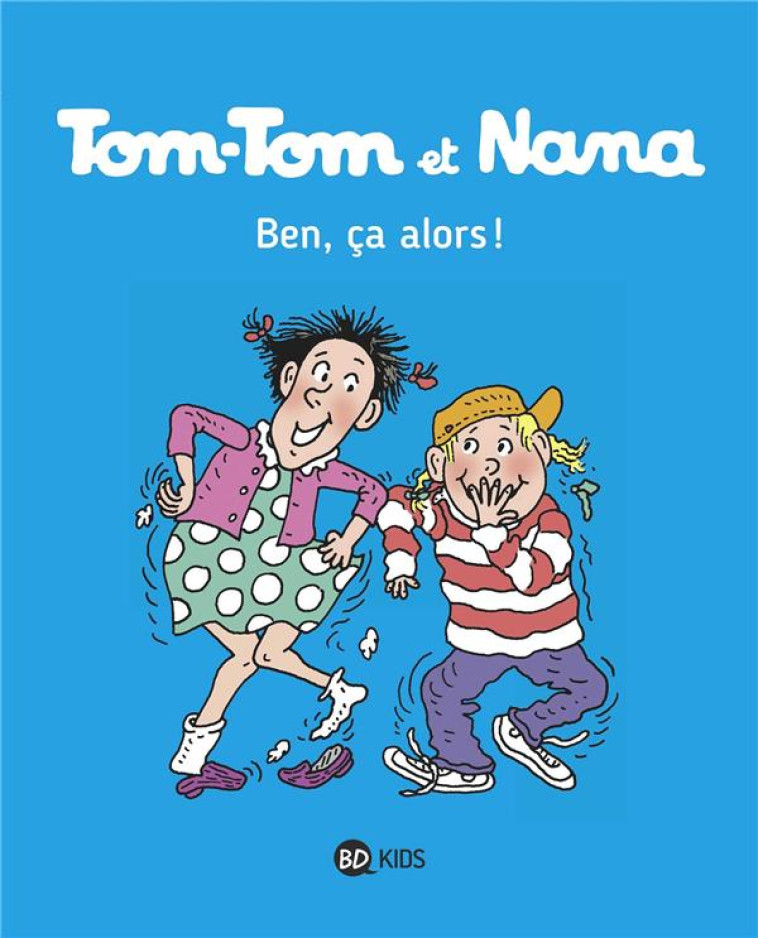 TOM-TOM ET NANA TOME 33 : BEN CA, ALORS ! - COHEN/DESPRES/REBERG - Bayard Jeunesse