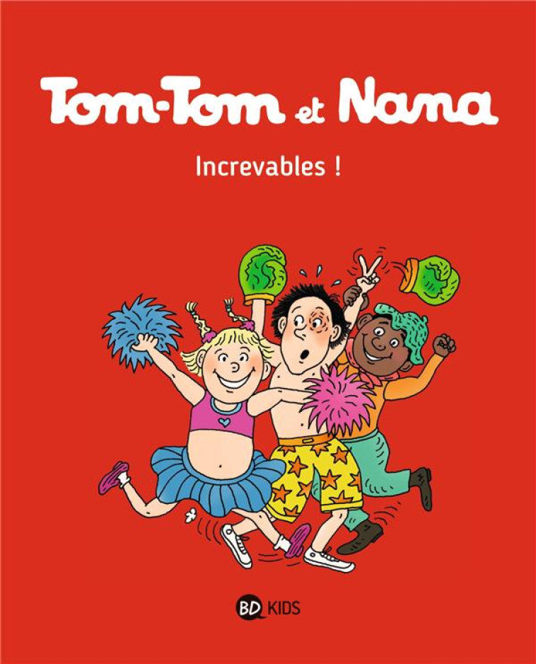 TOM-TOM ET NANA TOME 34 : INCREVABLES ! - COHEN/DESPRES/REBERG - Bayard Jeunesse