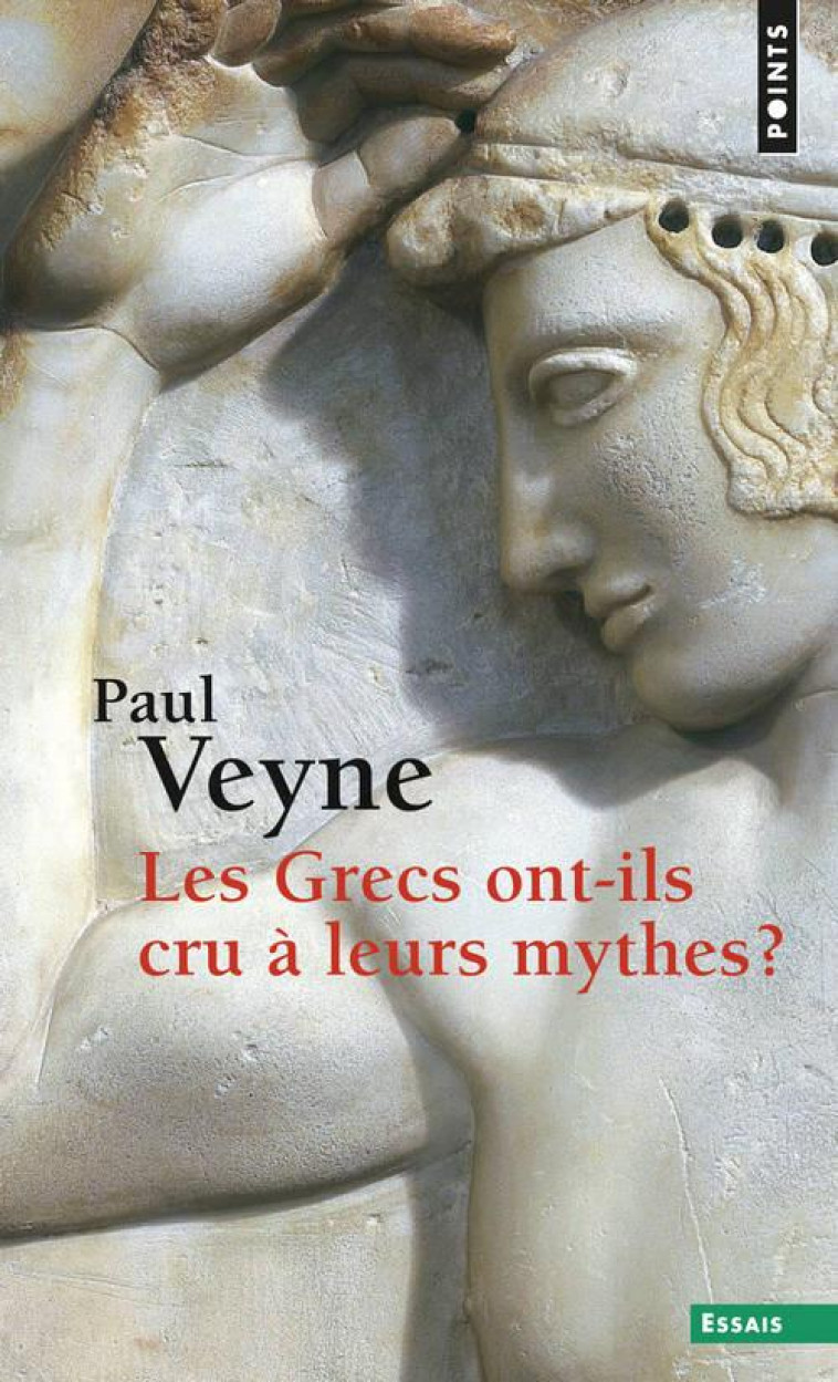 LES GRECS ONT-ILS CRU A LEURS MYTHES ? ESSAI SUR L'IMAGINATION CONSTITUANTE - VEYNE PAUL - Points