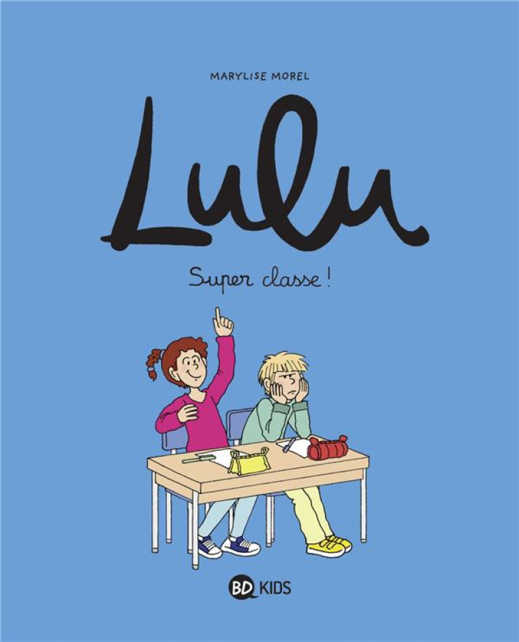 LULU TOME 7 : SUPER CLASSE ! - MOREL/CLEMENT/DUVAL - BAYARD JEUNESSE