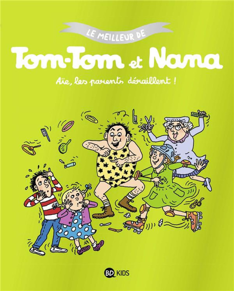 LE MEILLEUR DE TOM-TOM ET NANA : AIE LES PARENTS DERAILLENT - COHEN/DESPRES/REBERG - BAYARD JEUNESSE