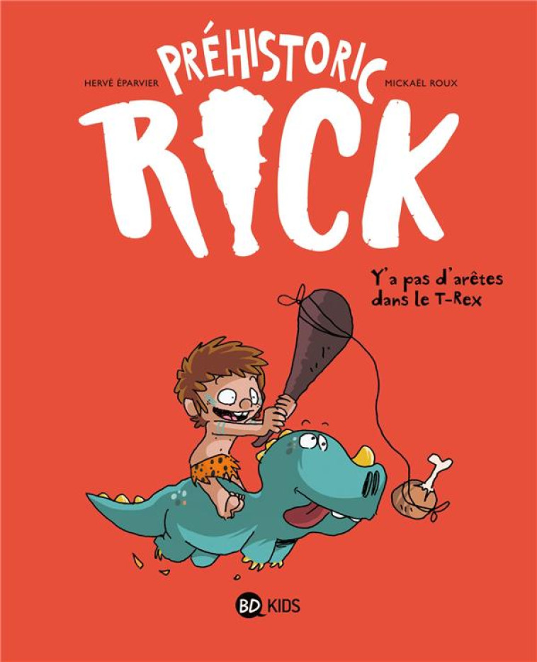 PREHISTORIC RICK TOME 1 : Y'A PAS D'ARETES DANS LE T-REX - EPARVIER/ROUX - BAYARD JEUNESSE