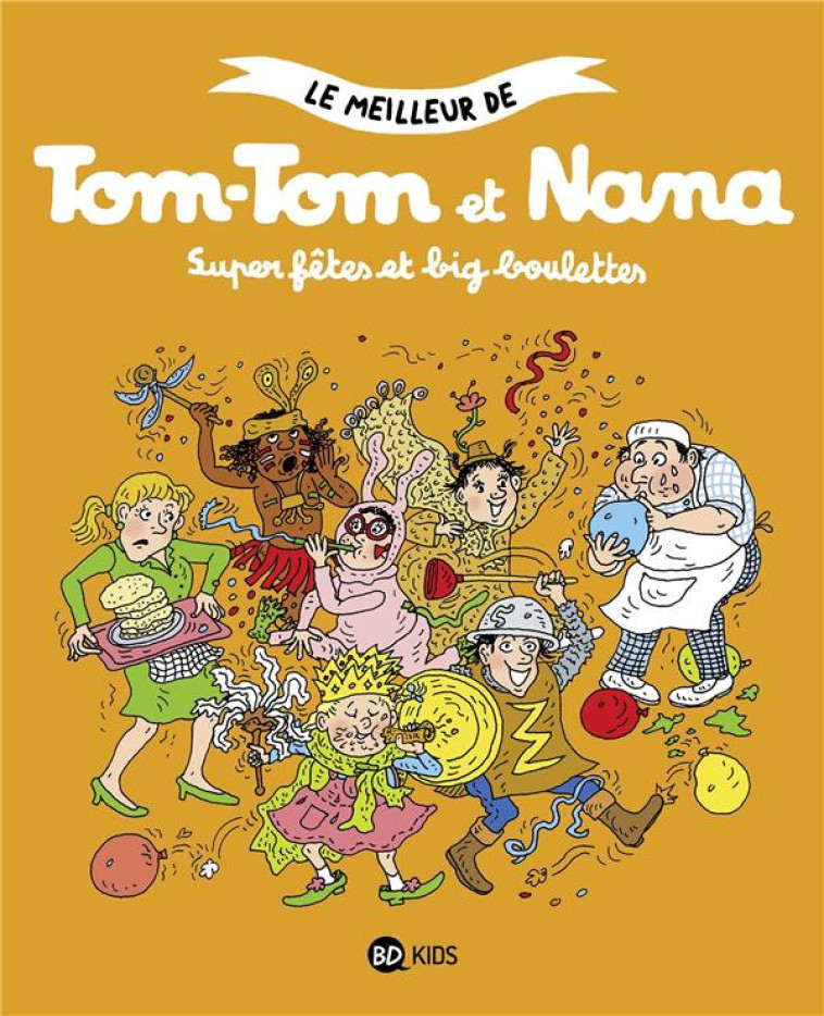 LE MEILLEUR DE TOM-TOM ET NANA TOME 4 : SUPER FETES ET BIG BOULETTES - DESPRES/COHEN/REBERG - BAYARD JEUNESSE