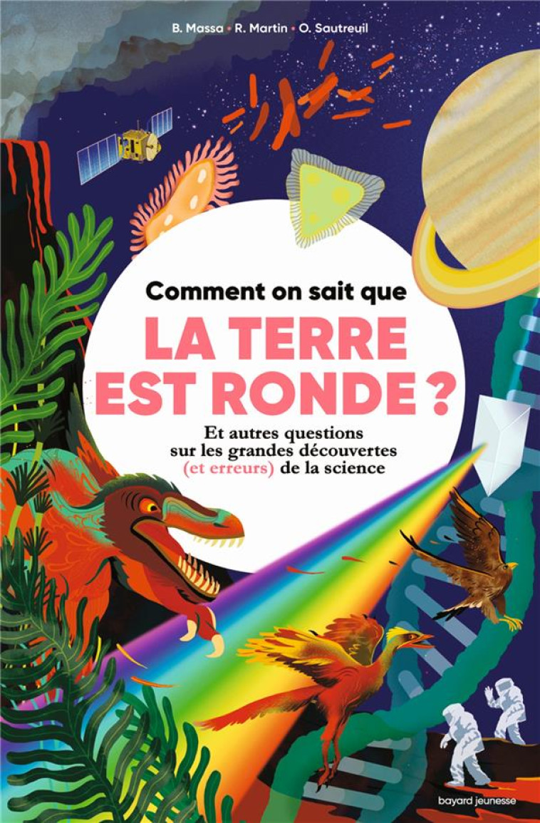 COMMENT ON SAIT QUE LA TERRE EST RONDE ? ET AUTRES QUESTIONS SUR LES GRANDES DECOUVERTES (ET ERREURS) DE LA SCIENCE - MARTIN/MASSA - BAYARD JEUNESSE