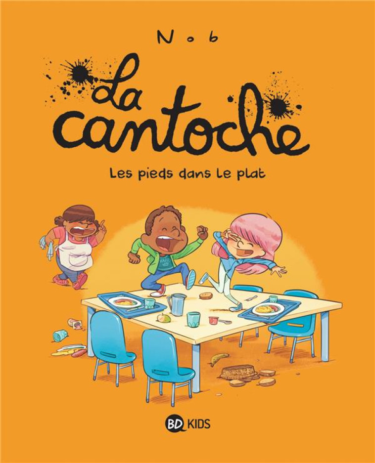 LA CANTOCHE TOME 6 : LES PIEDS DANS LE PLAT - NOB - BAYARD JEUNESSE