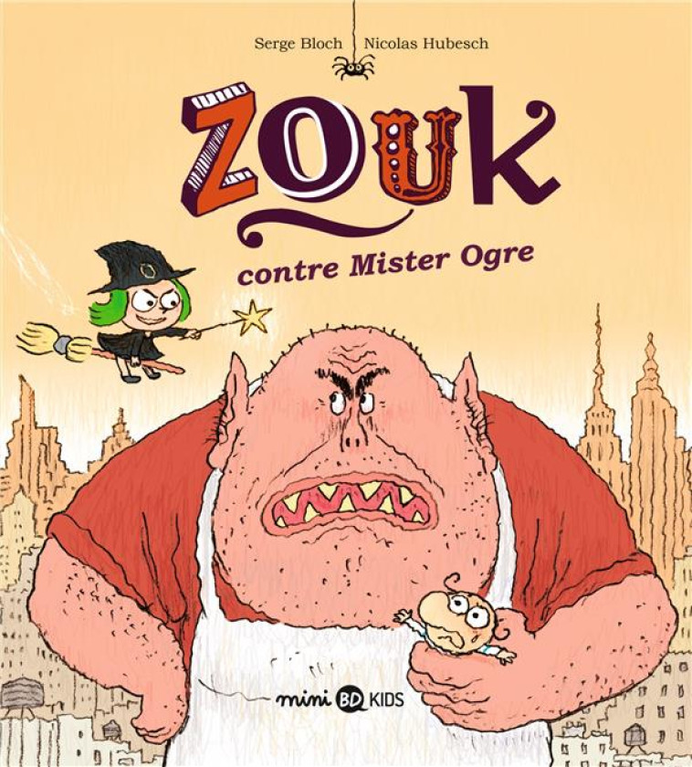 ZOUK HORS-SERIE : ZOUK CONTRE MISTER OGRE - BLOCH/HUBESCH - BAYARD JEUNESSE