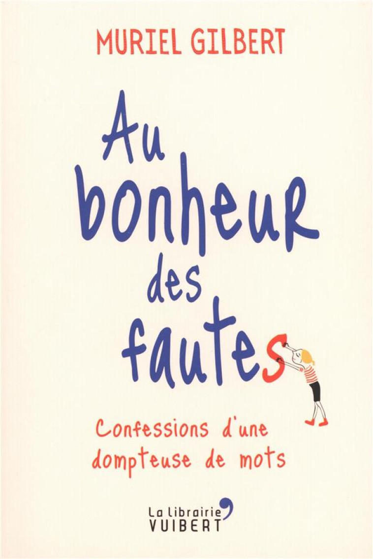 AU BONHEUR DES FAUTES  -  CONFESSIONS D'UNE DOMPTEUSE DE MOTS - Gilbert Muriel - La librairie Vuibert