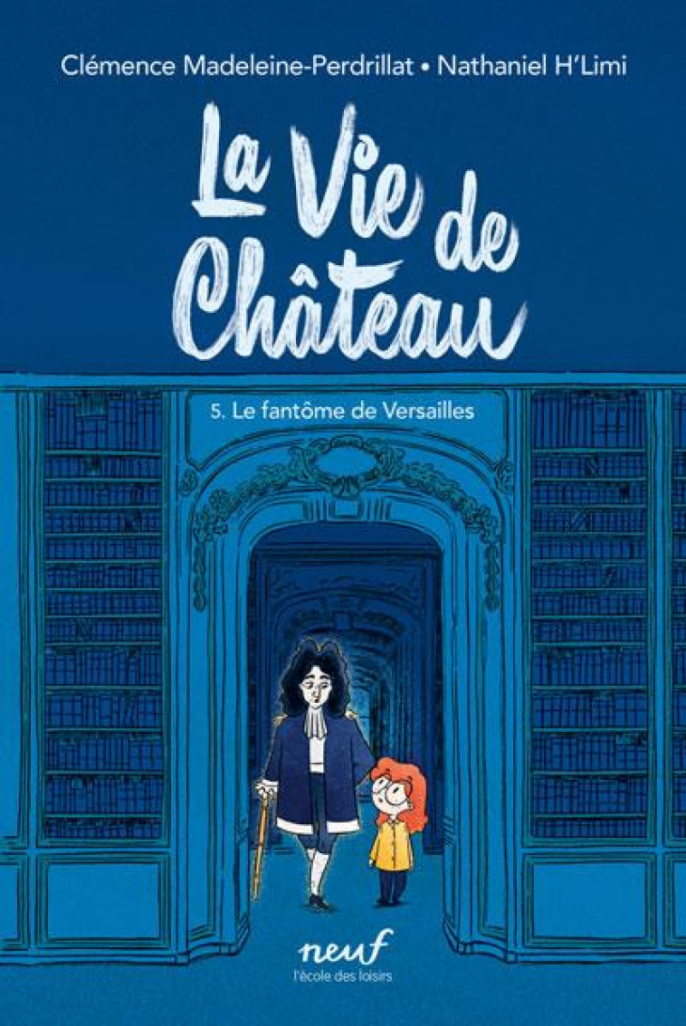 LA VIE DE CHATEAU TOME 5 : LE FANTOME DE VERSAILLES - MADELEINE-PERDRILLAT - EDL