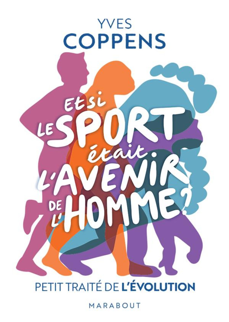 ET SI LE SPORT ETAIT L'AVENIR DE L'HOMME ? PETIT TRAITE DE L'EVOLUTION - COPPENS YVES - MARABOUT