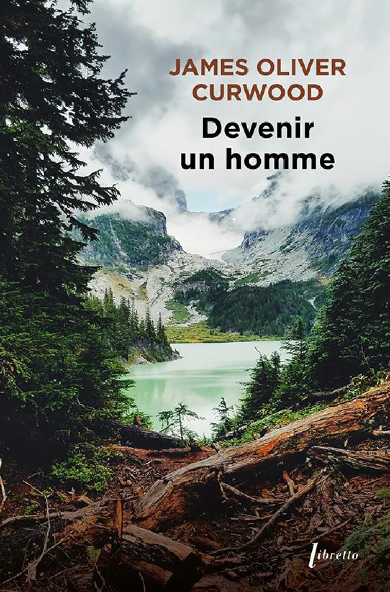 DEVENIR UN HOMME - CURWOOD JAMES OLIVER - LIBRETTO