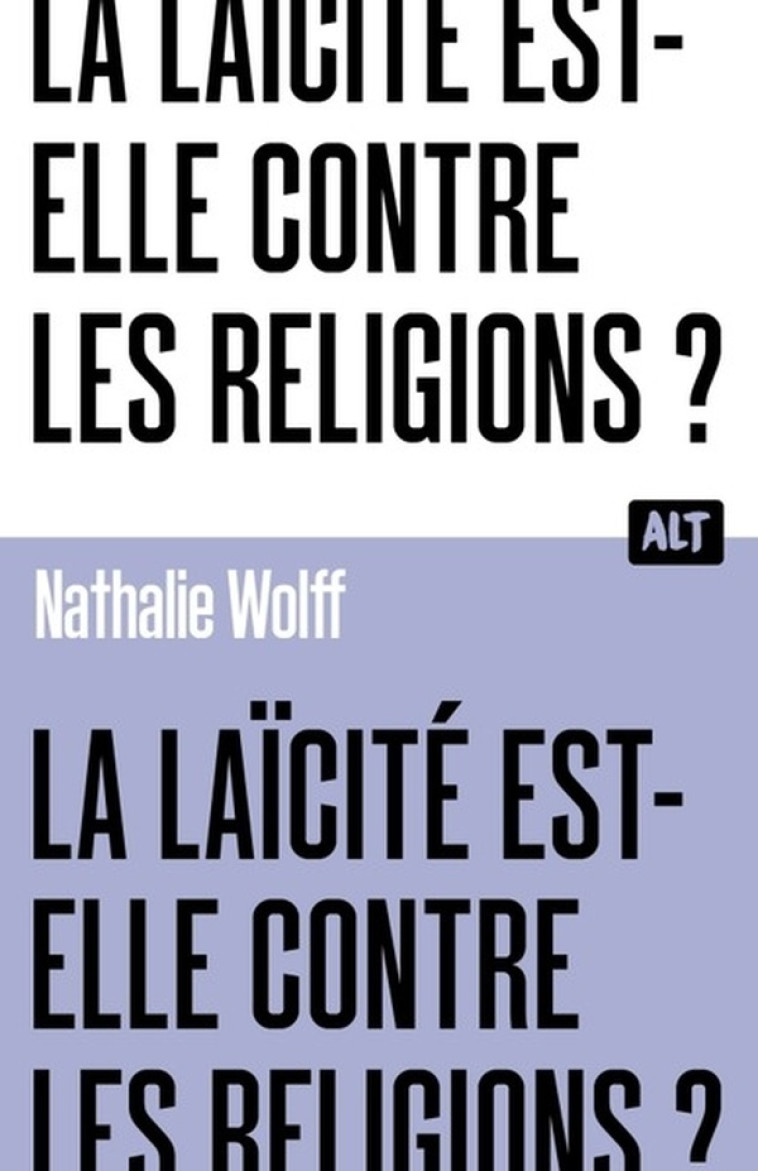 LA LAICITE EST-ELLE CONTRE LES RELIGIONS ? - WOLFF NATHALIE - MARTINIERE BL