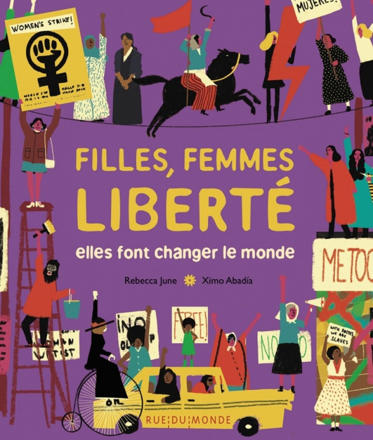 FILLES, FEMMES, LIBERTE - ELLES FONT CHANGER LE MONDE - JUNE/ABADIA - RUE DU MONDE