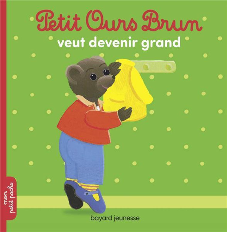 PETIT OURS BRUN VEUT DEVENIR GRAND - BOUR/LEBRUN - Bayard Jeunesse