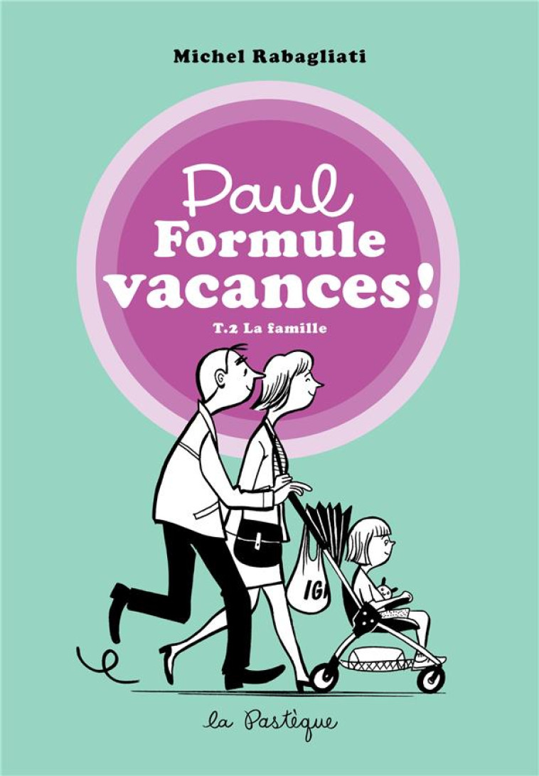 PAUL FORMULE VACANCES ! TOME 2 : LA FAMILLE - RABAGLIATI MICHEL - PASTEQUE