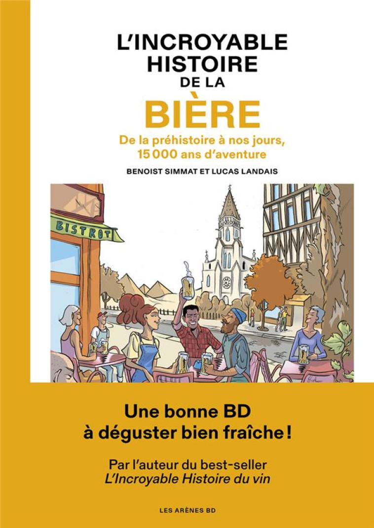 L'INCROYABLE HISTOIRE DE LA BIERE : DE LA PREHISTOIRE A NOS JOURS, 15 000 ANS D'AVENTURE - SIMMAT/LANDAIS - ARENES