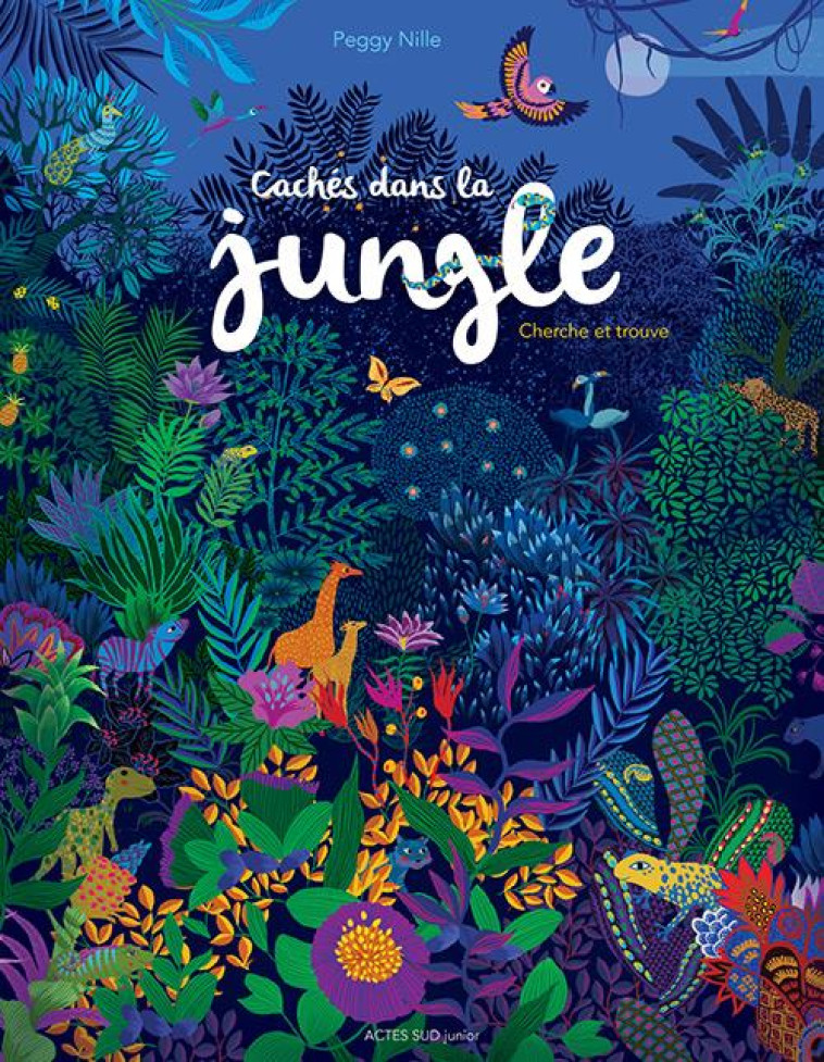 CACHES DANS LA JUNGLE : CHERCHE ET TROUVE - NILLE PEGGY - Actes Sud junior