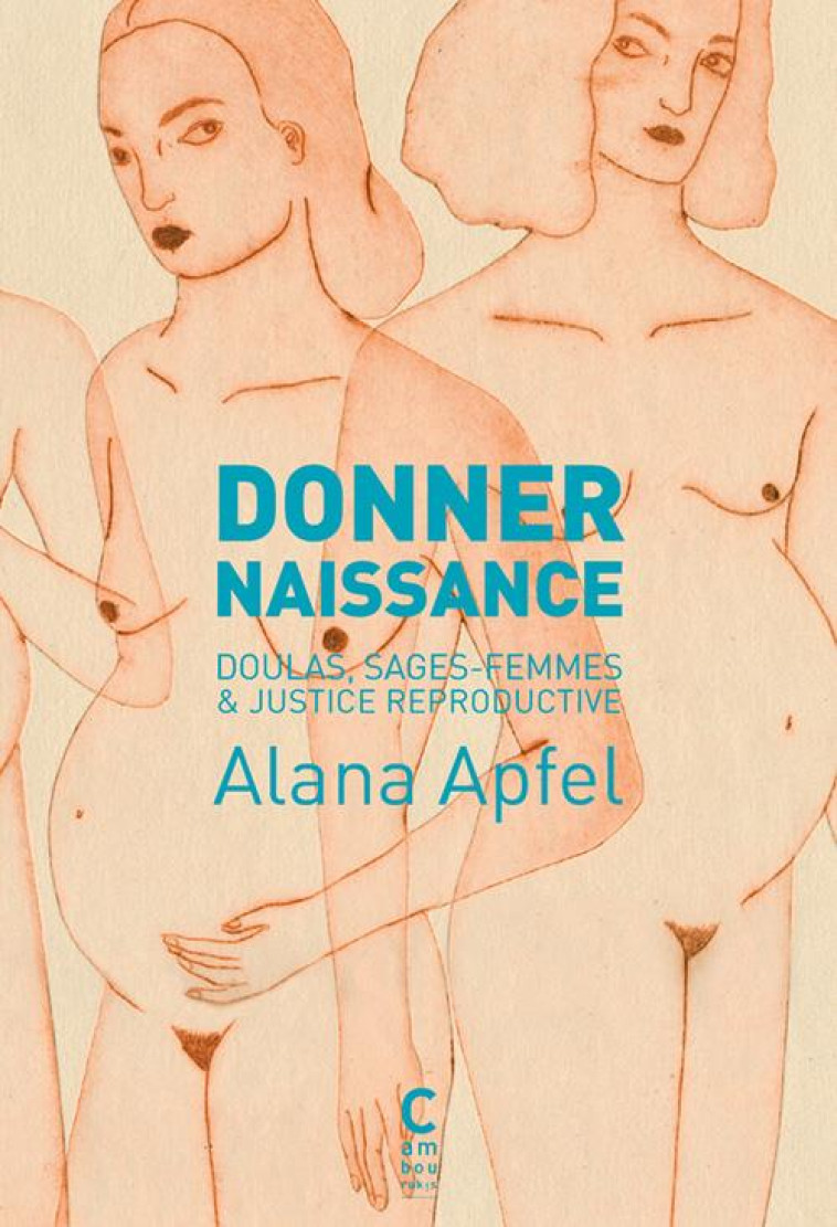 DONNER NAISSANCE - DOULAS, SAGES-FEMMES ET JUSTICE REPRODUCTIVE - APFEL/FEDERICI - Cambourakis