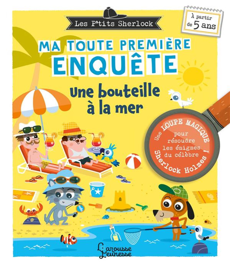 LES PTITS SHERLOCK : MA TOUTE PREMIERE ENQUETE ! UNE BOUTEILLE A LA MER - LEBRUN/MORIZE - LAROUSSE