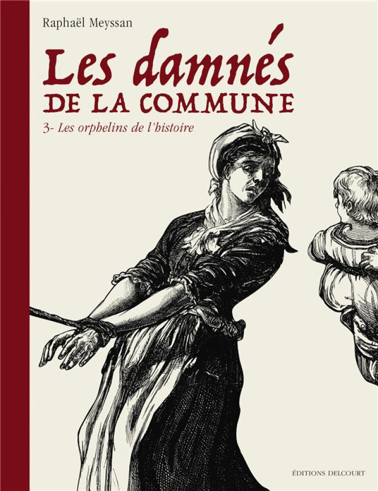 LES DAMNES DE LA COMMUNE T03 - LES ORPHELINS DE L'HISTOIRE - MEYSSAN RAPHAEL - DELCOURT