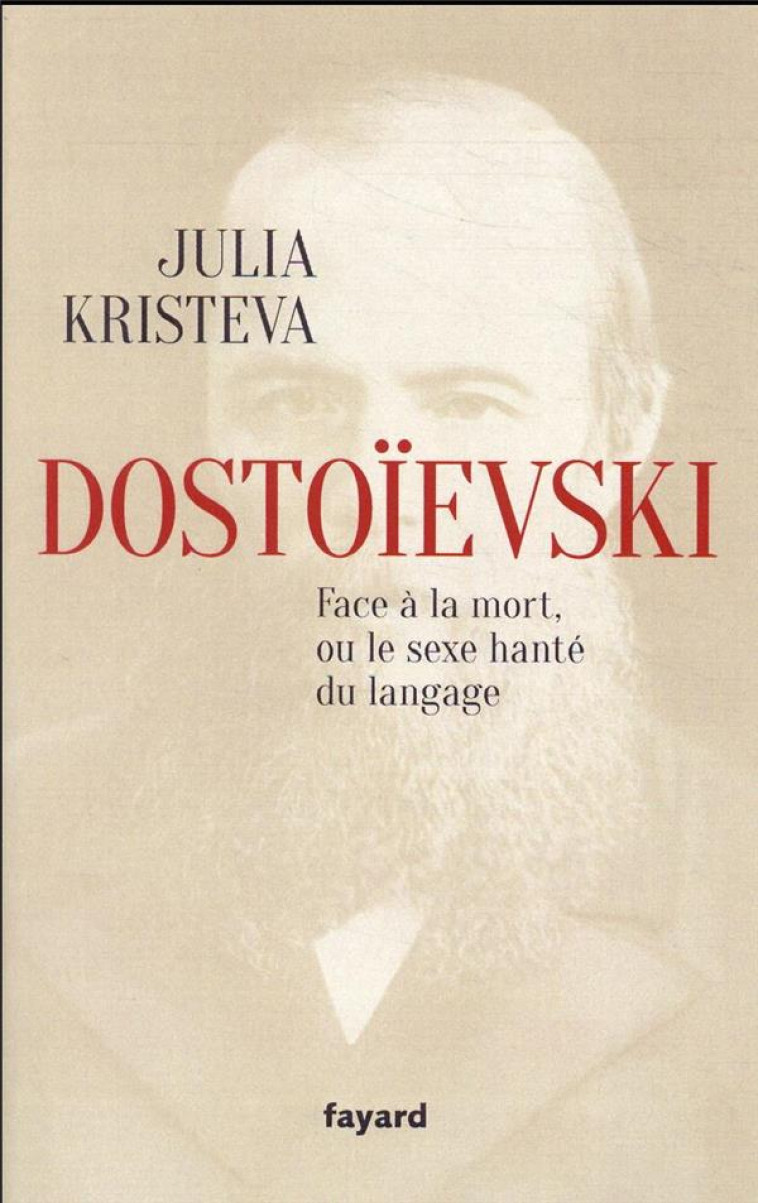 DOSTOIEVSKI FACE A LA MORT, OU LE SEXE HANTE DU LANGAGE - KRISTEVA JULIA - FAYARD