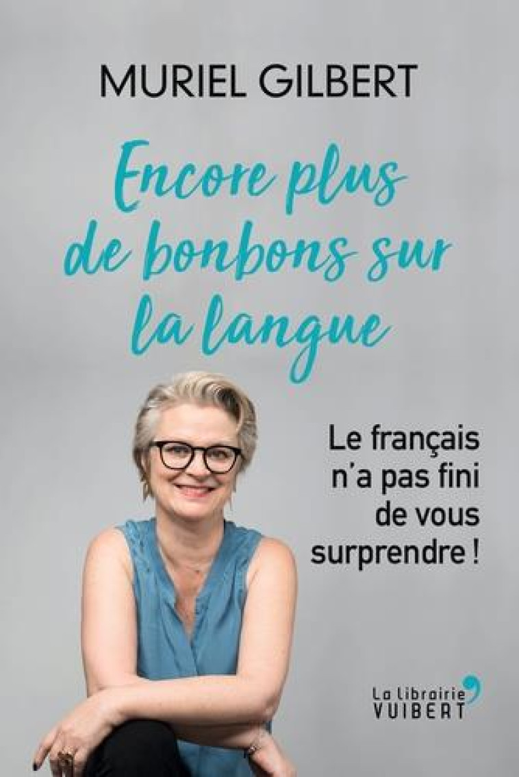 ENCORE PLUS DE BONBONS SUR LA LANGUE  -  ON A JAMAIS FINI D'AIMER LE FRANCAIS - GILBERT MURIEL - VUIBERT