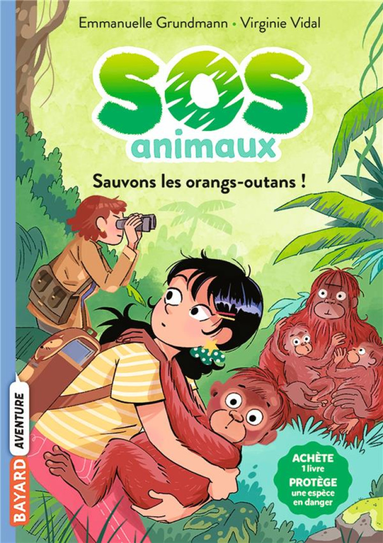 SOS ANIMAUX, TOME 03 - SAUVONS LES ORANGS-OUTANS ! - GRUNDMANN/VIDAL - BAYARD JEUNESSE