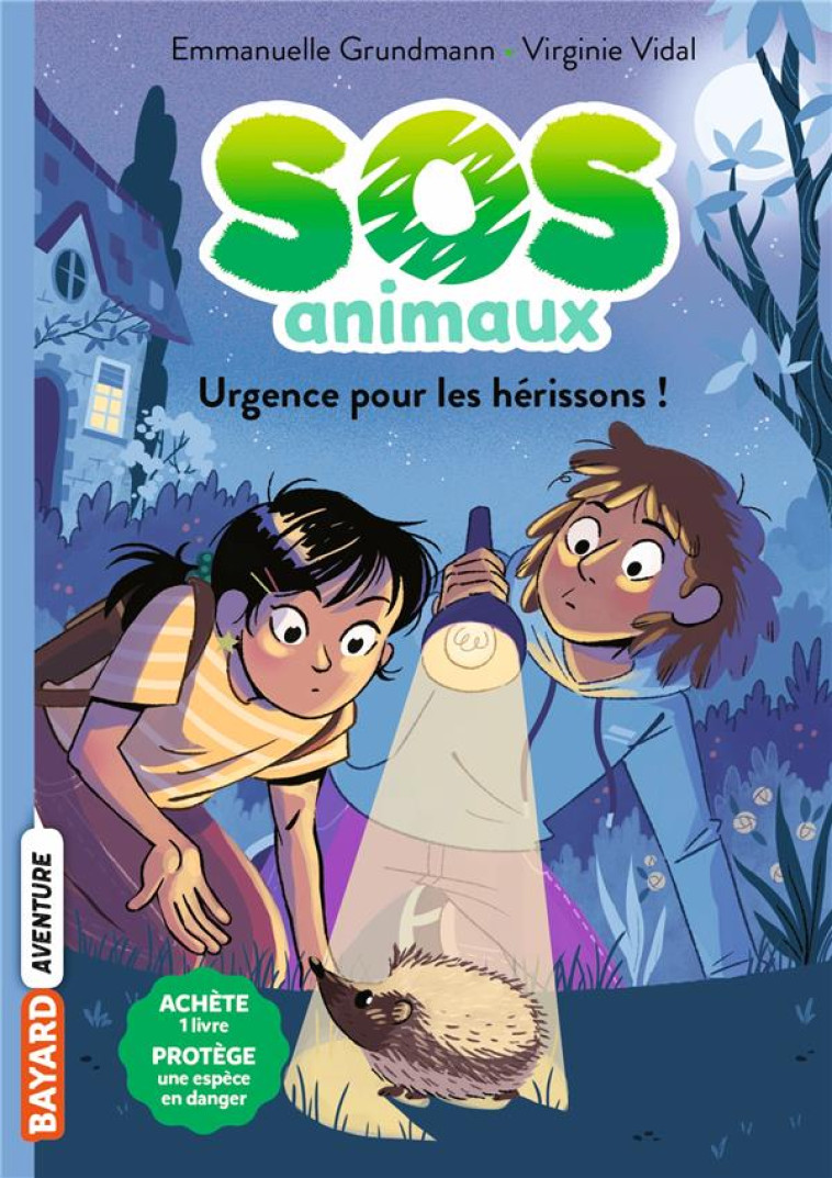 SOS ANIMAUX, TOME 04 - URGENCE POUR LES HERISSONS ! - GRUNDMANN/VIDAL - BAYARD JEUNESSE