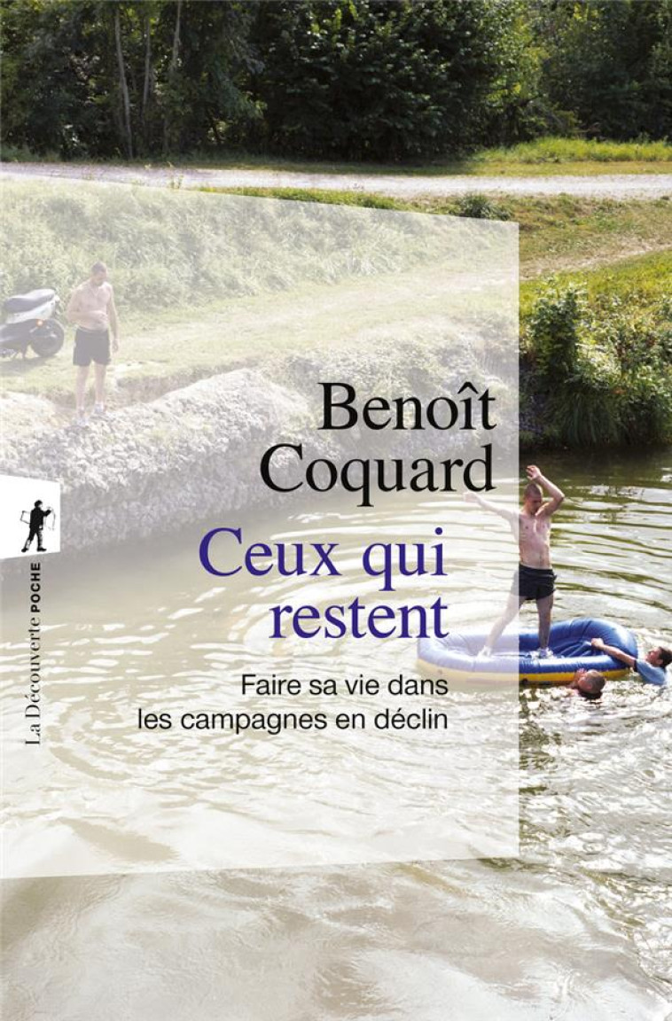 CEUX QUI RESTENT - FAIRE SA VIE DANS LES CAMPAGNES EN DECLIN - COQUARD, BENOIT - LA DECOUVERTE