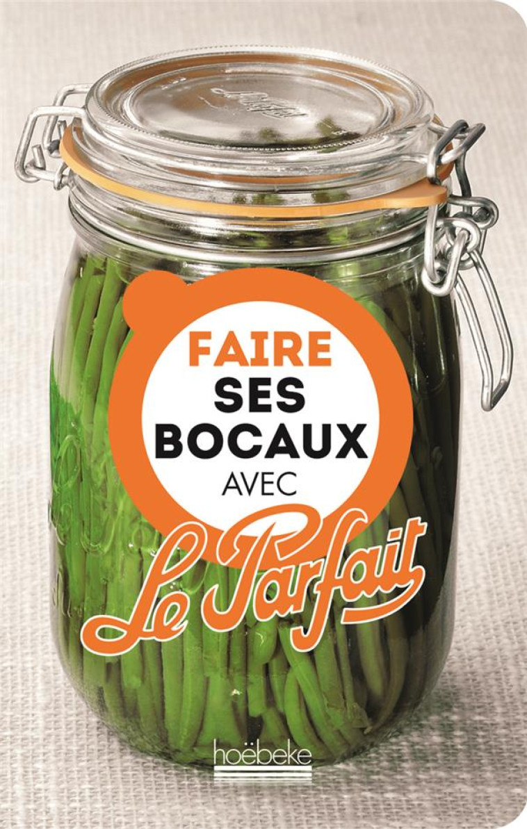 FAIRE SES BOCAUX AVEC LE PARFAIT - COLLECTIF - Hoëbeke