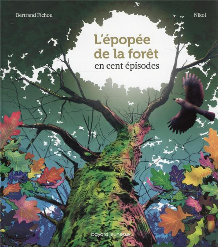 L'EPOPEE DE LA FORET EN 100 EPISODES - FICHOU/NIKOL/GAUDRAT - BAYARD JEUNESSE