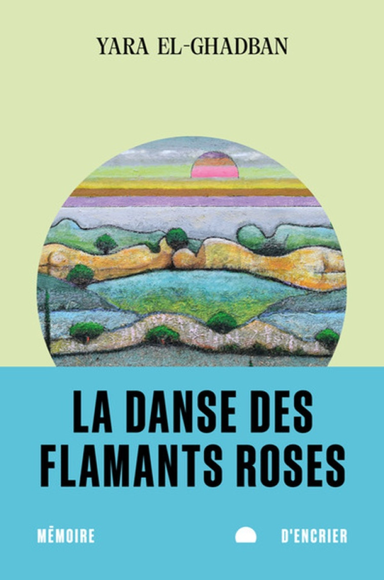 LA DANSE DES FLAMANTS ROSES - EL-GHADBAN YARA - MEMOIRE ENCRIER