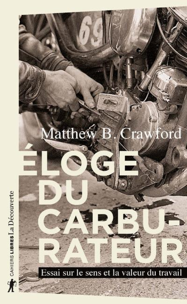 ELOGE DU CARBURATEUR  -  ESSAI SUR LE SENS ET LA VALEUR DU TRAVAIL - CRAWFORD  MATTHEW B. - LA DECOUVERTE