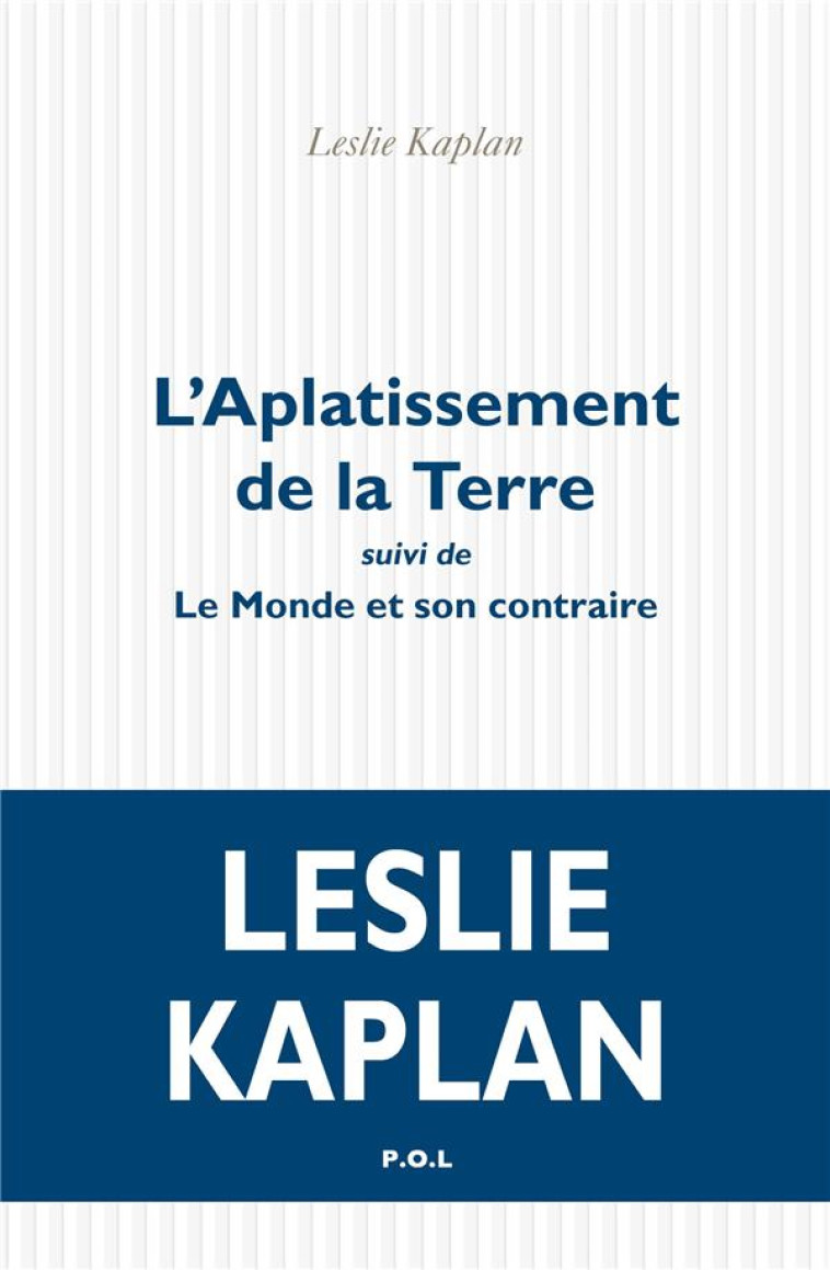 L'APPLATISSEMENT DE LA TERRE  -  LE MONDE ET SON CONTRAIRE - KAPLAN LESLIE - POL