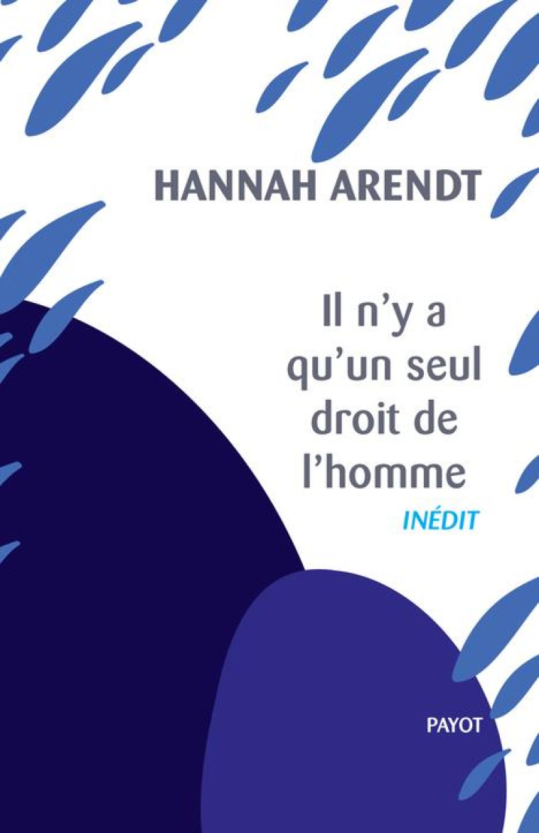 IL N'Y A QU'UN SEUL DROIT DE L'HOMME - PRECEDE DE : NOUS REFUGIES - ARENDT/ALLOA - PAYOT POCHE