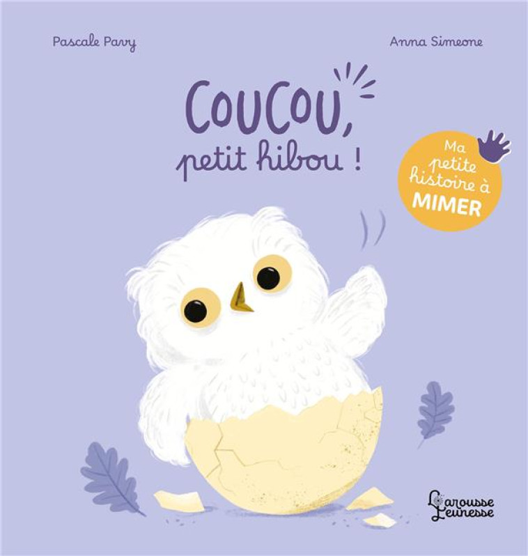 MA PETITE HISTOIRE A MIMER - COUCOU, PETIT HIBOU ! - PAVY/SIMEONE - LAROUSSE