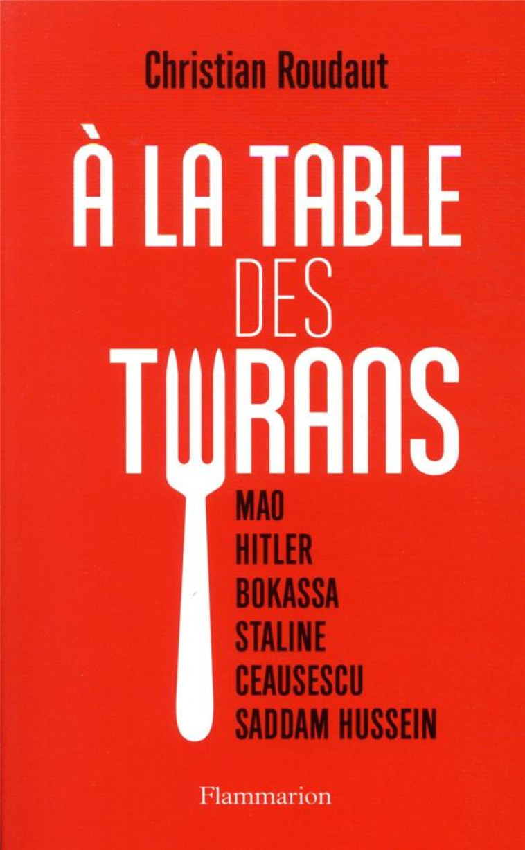 A LA TABLE DES TYRANS - ROUDAUT CHRISTIAN - FLAMMARION