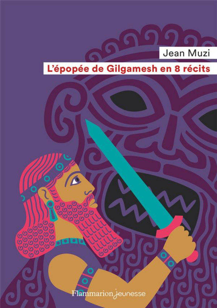 L'EPOPEE DE GILGAMESH EN 8 RECITS - MUZI/SOCHARD - FLAMMARION