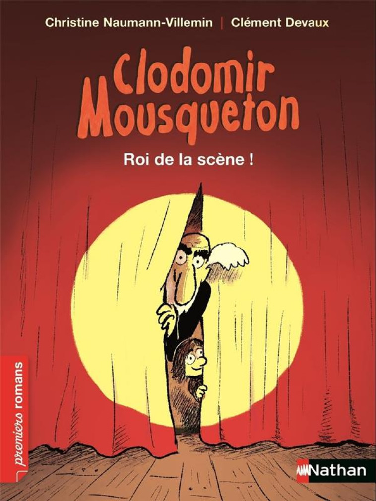 CLODOMIR MOUSQUETON : ROI DE LA SCENE ! - NAUMANN-VILLEMIN - Nathan Jeunesse