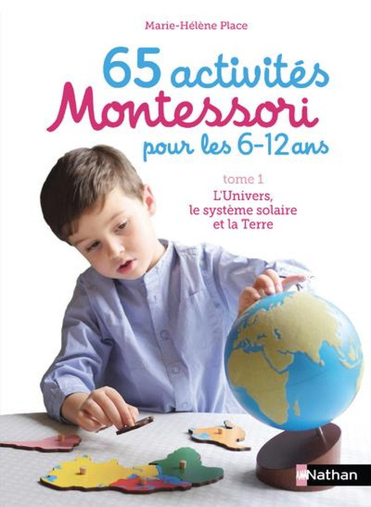 65 ACTIVITES MONTESSORI POUR LES 6/12 ANS TOME 1  -  L'UNIVERS, LE SYSTEME SOLAIRE ET LA TERRE - PLACE/CUVILLIER - Nathan Jeunesse